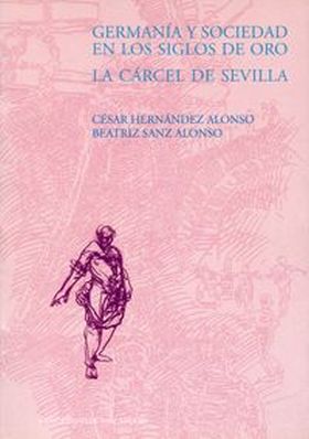 GERMANÍA Y SOCIEDAD EN LOS SIGLOS DE ORO. LA CÁRCEL DE SEVILLA