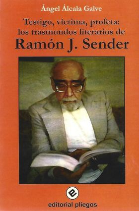 Testigo, víctima, profeta: Los trasmundos literarios de Ramón J. Sender