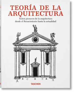 Teoría de la arquitectura. Textos pioneros de la arquitectura desde el Renacimie