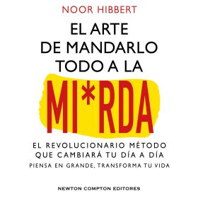 El arte de mandarlo todo a la mierda. Bestseller internacional. El verdadero mét