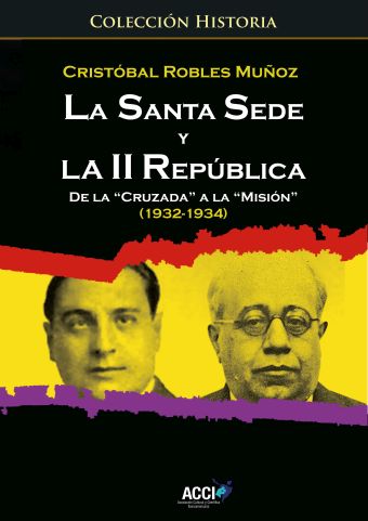 LA SANTA SEDE Y LA II REPUBLICA DE LA `CRUZADA´ A LA `MISIÓN´ (1932-1934)