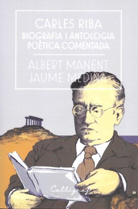 Carles Riba. Biografia i antologia poètica comentada