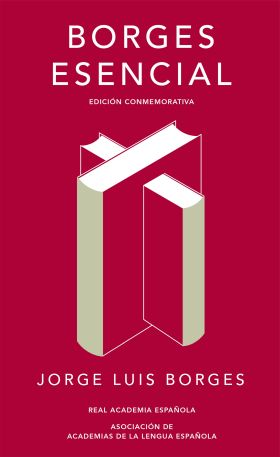 BORGES ESENCIAL (EDICION CONMEMORATIVA DE LA RAE Y