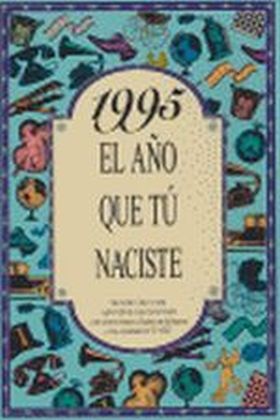 EL AÑO QUE TU NACISTE 1995