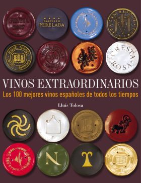 Vinos extraordinarios. Los 100 mejores vinos españoles de todos los tiempos