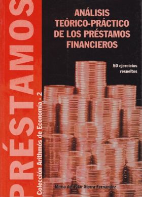 ANÁLISIS TEÓRICO-PRÁCTICO DE LOS PRÉSTAMOS FINANCIEROS. 50 EJERCICIOS RESUELTOS 