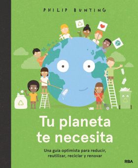 TU PLANETA TE NECESITA. UNA GUIA OPTIMISTA PARA RE