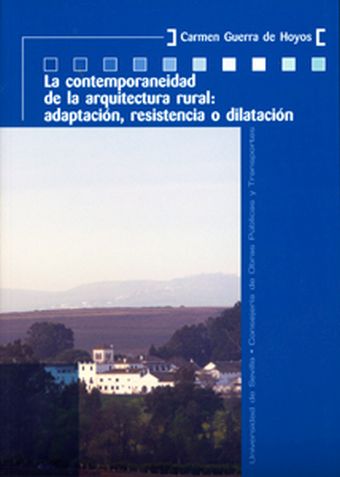 LA CONTEMPORANEIDAD DE LA ARQUITECTURA RURAL: ADAPTACIÓN, RESISTENCIA O DILATACI