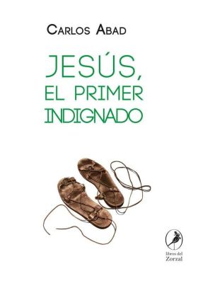 JESUS, EL PRIMER INDIGNADO