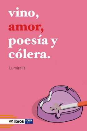 VINO, AMOR, POESIA Y COLERA