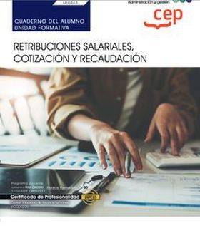 Cuaderno del alumno. Retribuciones salariales, cotización y recaudación (UF0343)