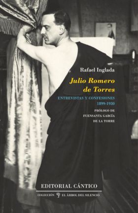 JULIO ROMERO DE TORRES: ENTREVISTAS Y CONFESIONES (1899-1930)