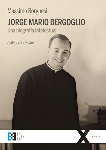 JORGE MARIO BERGOGLIO. UNA BIOGRAFÍA INTELECTUAL