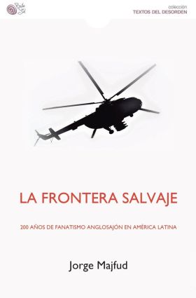 LA FRONTERA SALVAJE. 200 AÑOS DE FANATISMO ANGLOSAJON EN AME