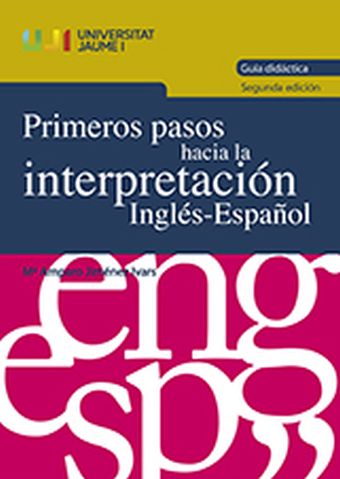 PRIMEROS PASOS HACIA LA INTERPRETACIÓN INGLÉS-ESPAÑOL. GUÍA DIDÁCTICA