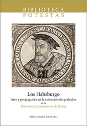 LOS HABSBURGO. ARTE Y PROPAGANDA EN LA COLECCIÓN DE GRABADOS DE LA BIBLIOTECA CA