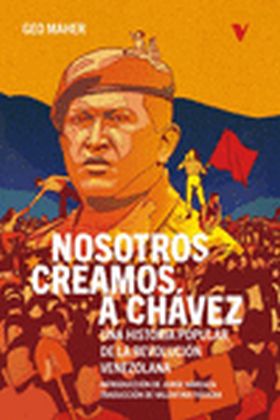 NOSOTROS CREAMOS A CHAVEZ