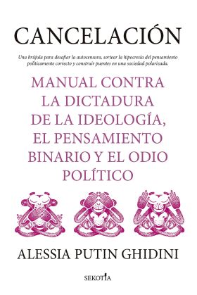 CANCELACION. MANUAL CONTRA LA DICTADURA DE LA IDEOLOGIA, EL PENSAMIENTO BINARIO