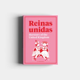 REINAS UNIDAS: HERSTORY OF THE UNITED KINGDOM