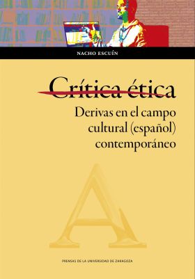 CRITICA ETICA. DERIVAS EN EL CAMPO CULTURAL (ESPAÑOL) CONTEMPORANEO