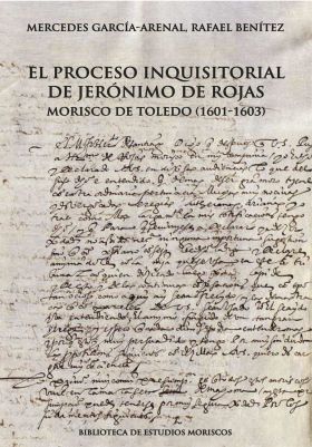 PROCESO INQUISITORIAL DE JERONIMO DE ROJAS, MORISCO DE TOLEDO, EL (1601-1603)