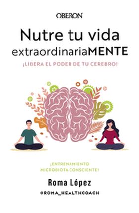 Nutre tu vida extraordinariaMENTE. Libera el poder de tu cerebro