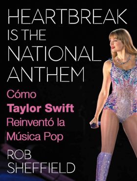 HEARTBREAK IS THE NATIONAL ANTHEM. COMO TAYLOR SWIFT REINVENTO LA MUSICA POP