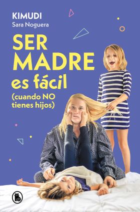 SER MADRE ES FACIL (CUANDO NO TIENES HIJOS)