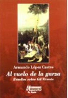 Al vuelo de la garza: estudios sobre Gil Vicente