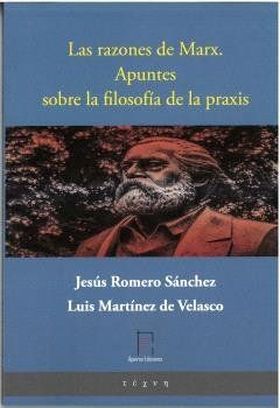Las razones de Marx. Apuntes sobre la filosofía de la praxis