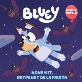 BONA NIT, RATPENAT DE LA FRUITA (EDICIO EN CATALA) (BLUEY. UN CONTE)