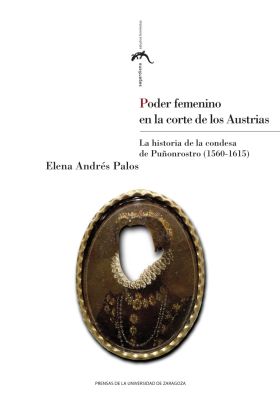 Poder femenino en la corte de los Austrias. La historia de la condesa de Puñonro
