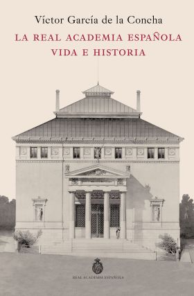 REAL ACADEMIA ESPAÑOLA, LA. VIDA E HISTORIA