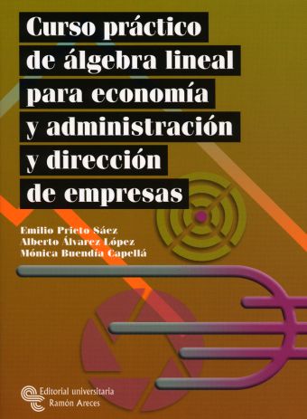 Curso práctico de álgebra lineal para economía y administración y dirección de e