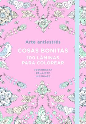 Arte Antiestrés: Cosas bonitas. 100 láminas para colorear