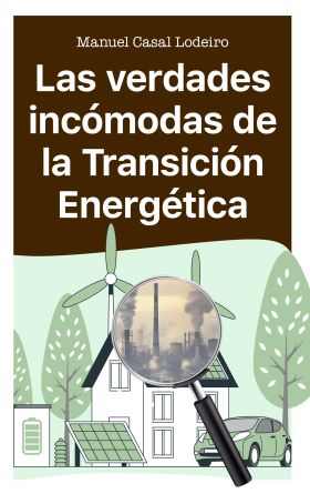 VERDADES INCOMODAS DE LA TRANSICION ENERGETICA, LAS