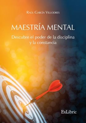 MAESTRÍA MENTAL. DESCUBRE EL PODER DE LA DISCIPLINA Y LA CON