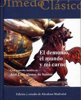 DEMONIO, EL MUNDO Y MI CARNE, EL. UNA COMEDIA INÉDITA DE JOSÉ LUIS ALONSO DE SAN