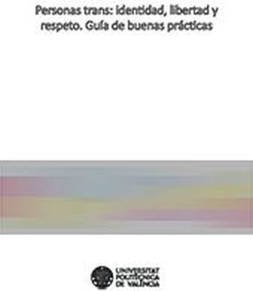 PERSONAS TRANS: IDENTIDAD, LIBERTAD Y RESPETO. GUÍA DE BUENAS PRÁCTICAS