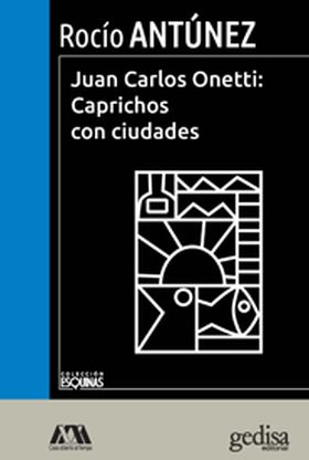 JUAN CARLOS ONETTI: CAPRICHOS CON CIUDADES