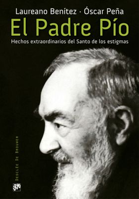 El Padre Pío. Hechos extraordinarios del Santo de los estigmas