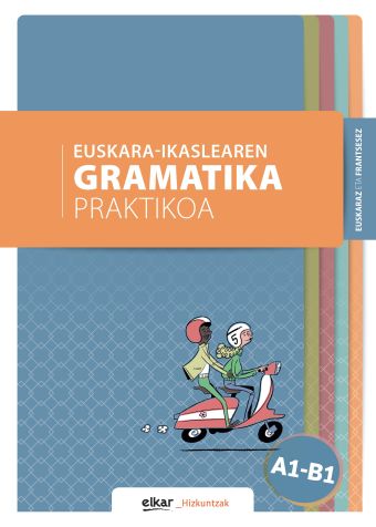 Euskara-ikaslearen gramatika praktikoa A1-B1 (euskaraz eta frantsesez)