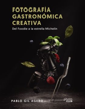 FOTOGRAFIA GASTRONOMICA CREATIVA. DEL FOODIE A LA ESTRELLA MICHELIN