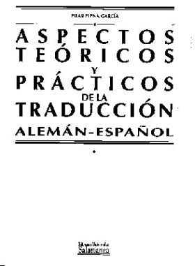 ASPECTOS TEÓRICOS Y PRÁCTICOS DE LA TRADUCCIÓN (ALEMÁN-ESPAÑOL)