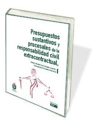 PRESUPUESTOS SUSTANTIVOS Y PROCESALES DE LA RESPONSABILIDAD CIVIL EXTRACONTRACTU