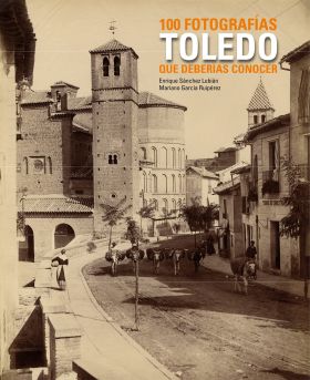 Toledo. 100 fotografías que deberías conocer