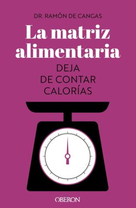 LA MATRIZ ALIMENTARIA. DEJA DE CONTAR CALORIAS