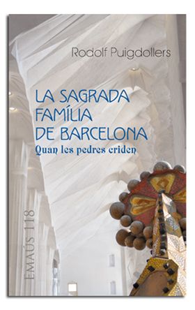 SAGRADA FAMILIA DE BARCELONA, LA. QUAN LES PEDRES CRIDEN