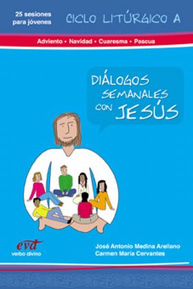 Diálogos semanales con Jesus - Ciclo A: Adviento, Navidad, Cuaresma, Pascua