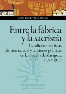 ENTRE LA FABRICA Y LA SACRISTIA. CATOLICISMO DE BASE, DIVISION ECLESIAL Y TENSIO